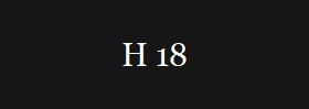H 18