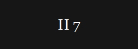 H 7